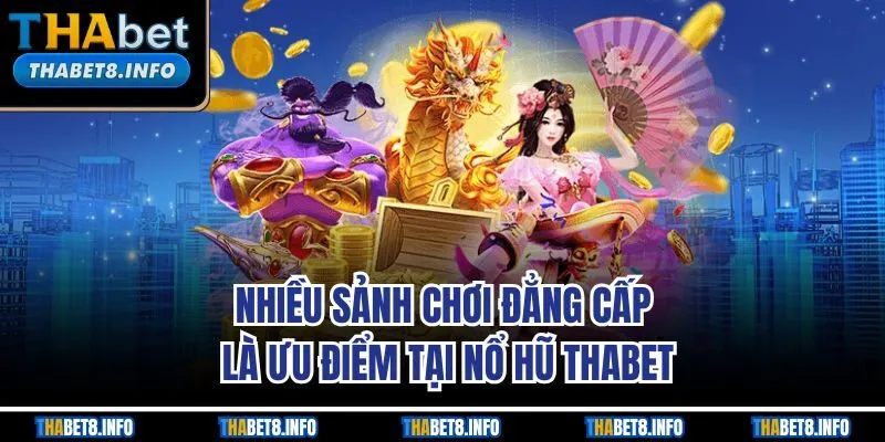 Nhiều sảnh chơi đẳng cấp là ưu điểm tại nổ hũ THABET Nhiều sảnh chơi đẳng cấp là ưu điểm tại nổ hũ THABET