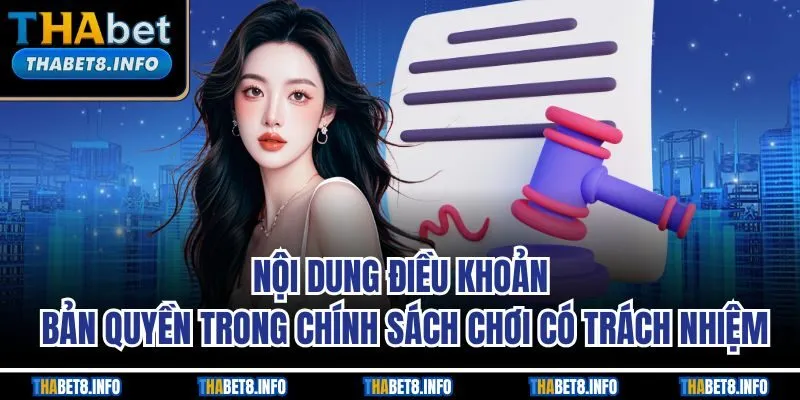 Nội dung điều khoản bản quyền trong chính sách chơi có trách nhiệm Nội dung điều khoản bản quyền trong chính sách chơi có trách nhiệm